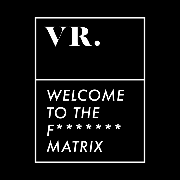 Vr welcome to the matrix by wearmenimal