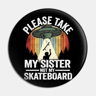 Please Take My Sister Not My Skateboard Funny Skateboard Pin