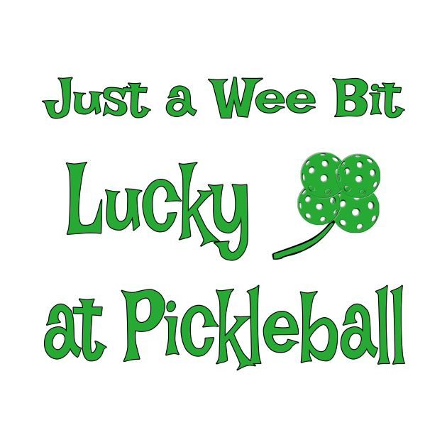 St. Patrick's Day - Just a Wee Bit Lucky at Pickleball by numpdog