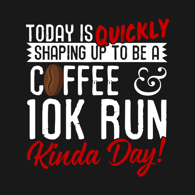 Coffee & 10K Run Kinda Day! by thingsandthings