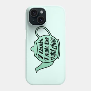 I think I made the right choice - Jim and Pam Teapot Phone Case