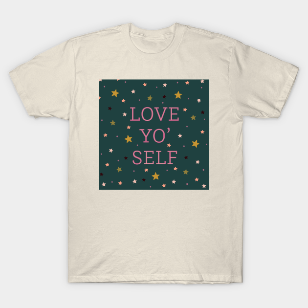 Love Yo' Self - Love - T-Shirt