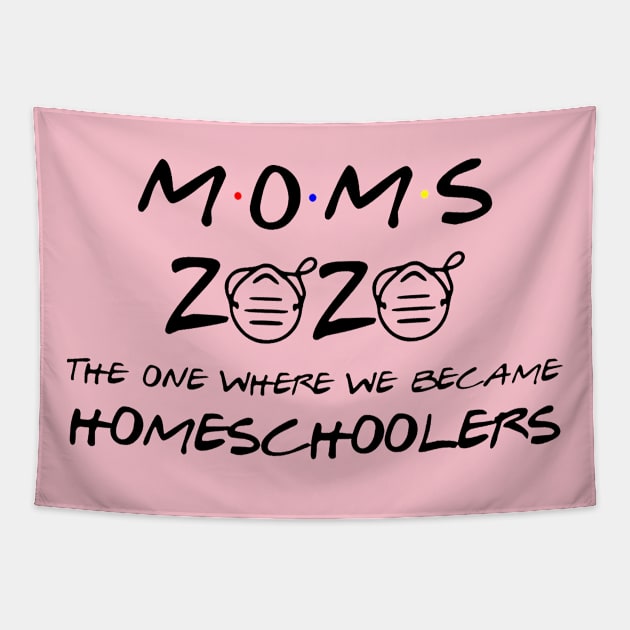 Moms 2020 The One Where We Became Homeschoolers Tapestry by DAN LE