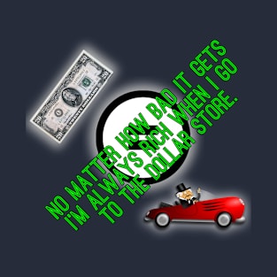 I'm dollar store rich! T-Shirt