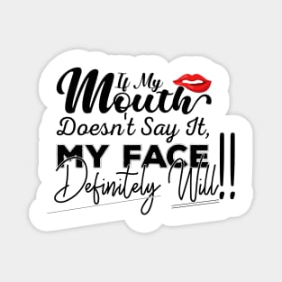 If My Mouth Doesn't Say It My Face Definitely Will - Funny Summer Sayings Quotes Sarcastic Gift Magnet