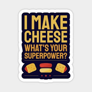 I Make Cheese.  What's Your Superpower? Magnet