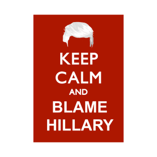 Keep Calm and Blame Hillary T-Shirt