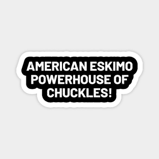 American Eskimo Powerhouse of Chuckles! Magnet