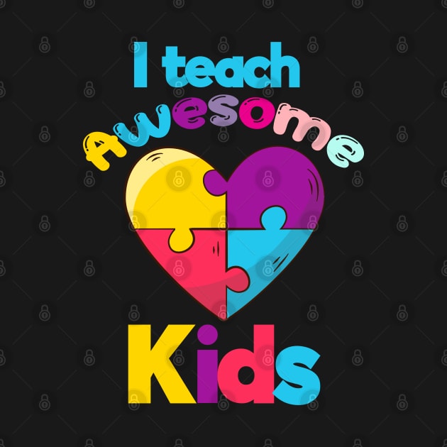 I teach Awesome Kids by DragonTees