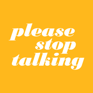 Please Stop Talking T-Shirt