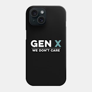 Gen X: We Don't Care Funny Phone Case