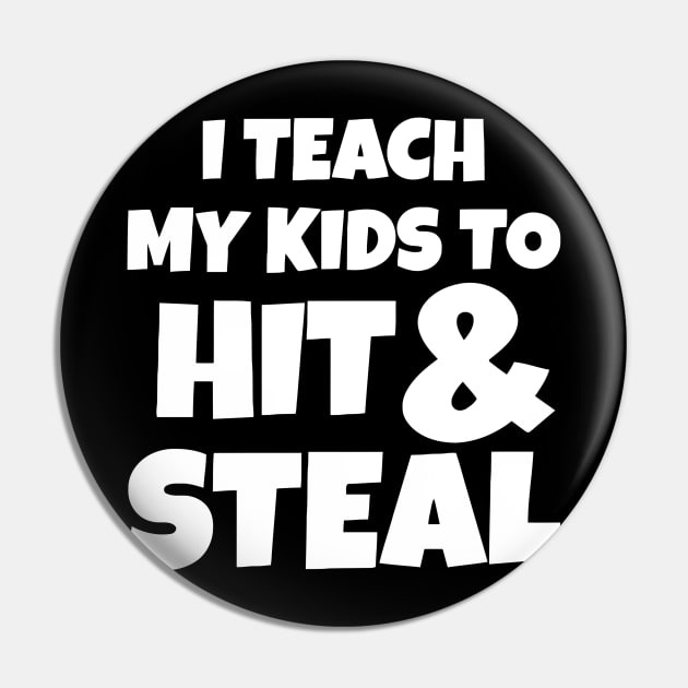 I Teach My Kids To Hit And Steal Pin by Ramateeshop