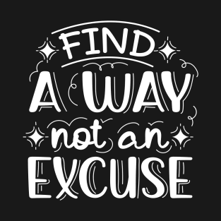 Find A Way Not An Excuse | Motivational Lettering Quote T-Shirt