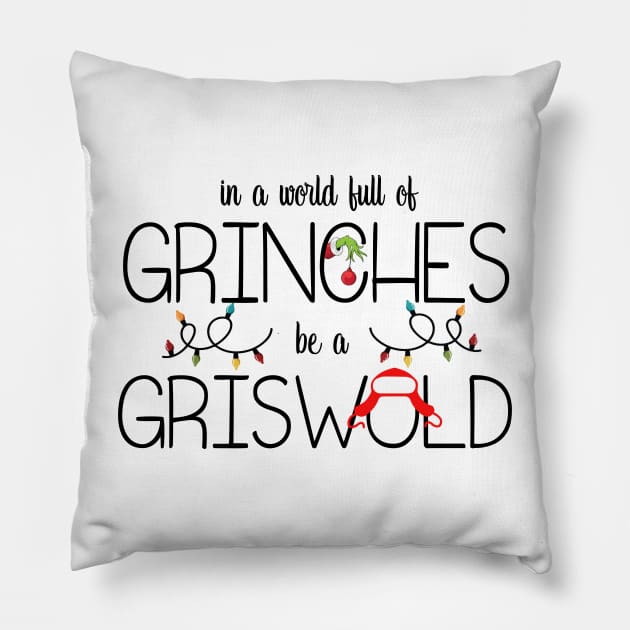 In A World Full Of Grinches Be A Griswold Pillow by Leblancd Nashb