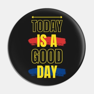 Today Is A Good Day Pin