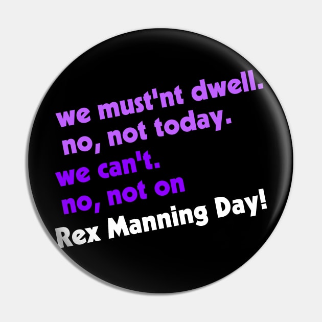 Not on Rex Manning Day Pin by darklordpug