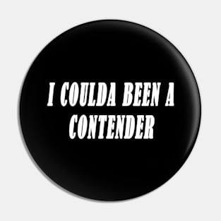 I Coulda Been A Contender Pin