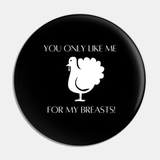 YOU ONLY LIKE ME FOR MY BREASTS Pin