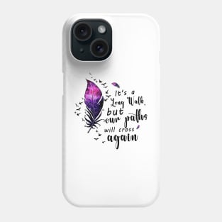 Its a long walk but our paths will cross again Phone Case