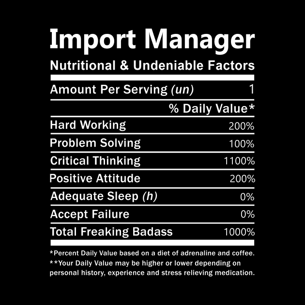 Import Manager T Shirt - Nutritional and Undeniable Factors Gift Item Tee by Ryalgi