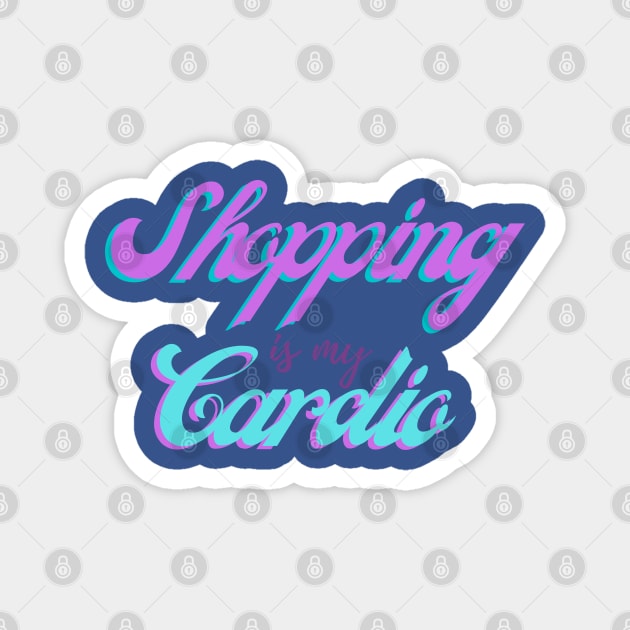 Shopping is my Cardio Magnet by stickersbyjori