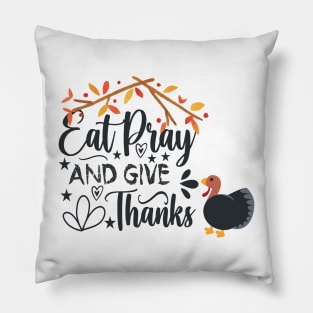 eat pray and give thanks thanksgiving design Pillow