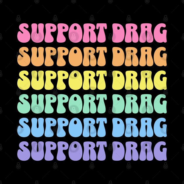 Support Drag Shows LGBTQ Pride Retro Rainbow by PUFFYP