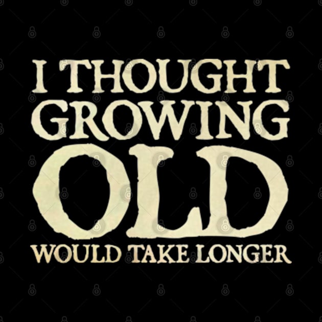 I Thought Growing Old Would Take Longer by  hal mafhoum?