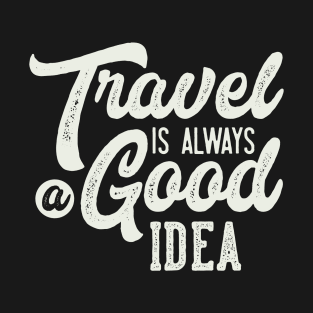 travel is always good idea T-Shirt