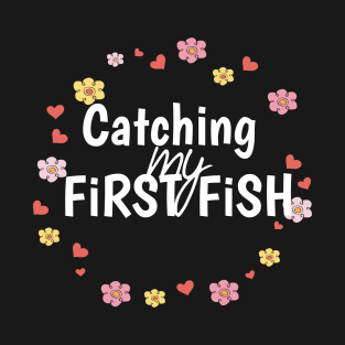 Catching my First Fish Fishing Shirt for Girls and kids, Perfect Gift Encourage Wife or kids  to fishing T-Shirt