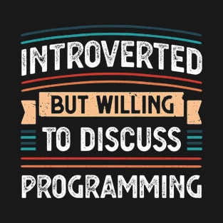 Introverted willing to discuss Programming T-Shirt