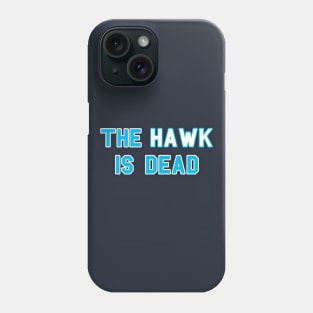 The Hawk Is Dead Phone Case