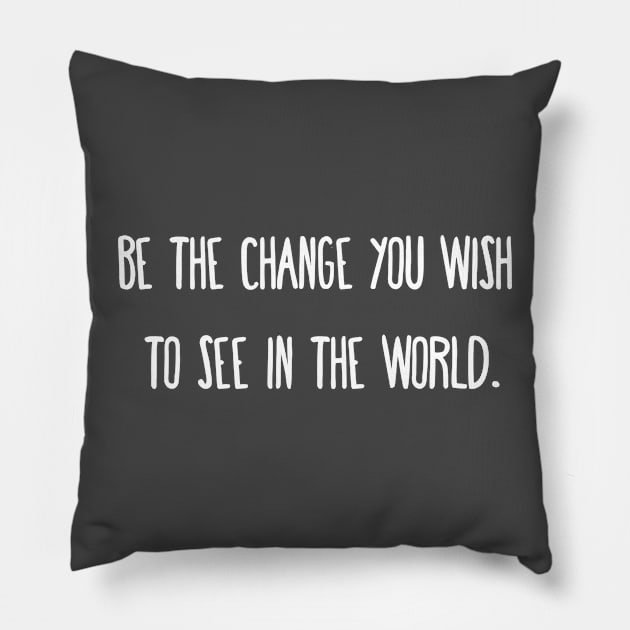 Be the change you wish to see in the world. Pillow by little osaka shop