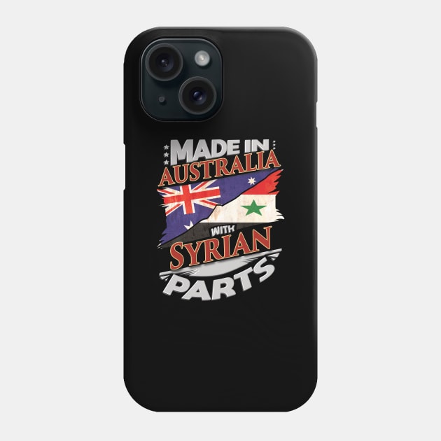 Made In Australia With Syrian Parts - Gift for Syrian From Syria Phone Case by Country Flags