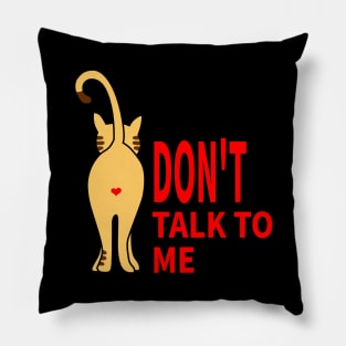 CAT: DON'T TALK TO ME Pillow