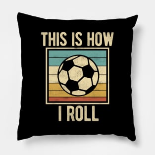 Soccer - This Is How I Roll Funny Retro Football Lover Pillow