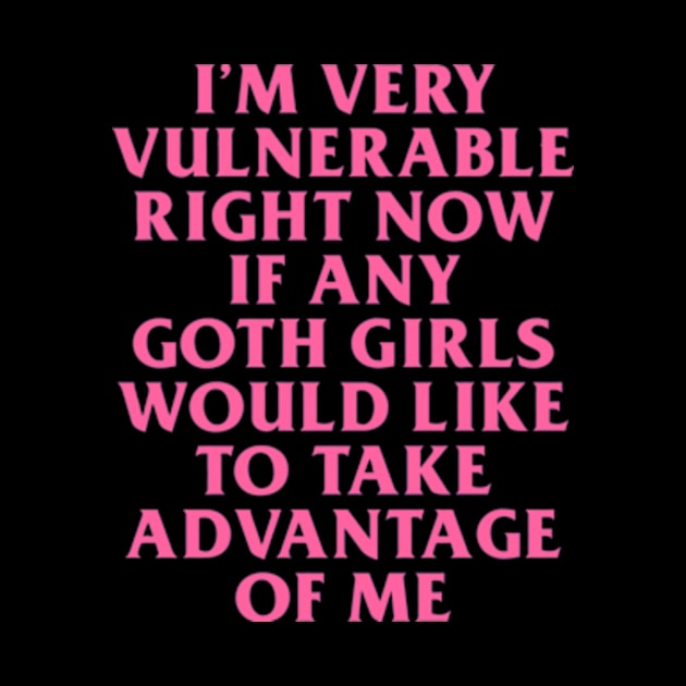 I’m Very Vulnerable Right Now If Any Goth Girls Would Like To Take Advantage Of Me by garzaanita