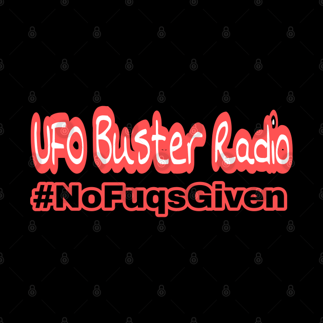 UFO Buster Radio #NoFuqsGiven by UFOBusterRadio42