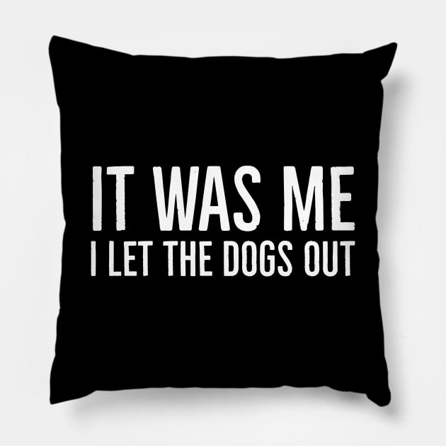 It Was Me I Let The Dogs Out Pillow by evokearo