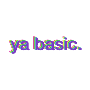 ya basic. T-Shirt