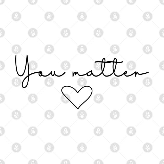 You Matter Quote | Minimalist Design by ilustraLiza