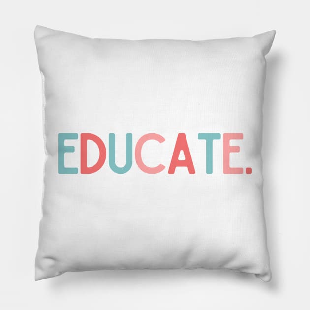 Educate - Inspiring Quotes Pillow by BloomingDiaries