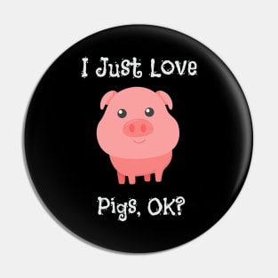 Cute & Funny I Just Love Pigs, OK? Baby Pig Pin