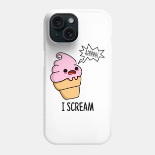 I Scream Cute Ice Cream Pun Phone Case