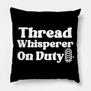 Thread Whisperer On Duty Pillow