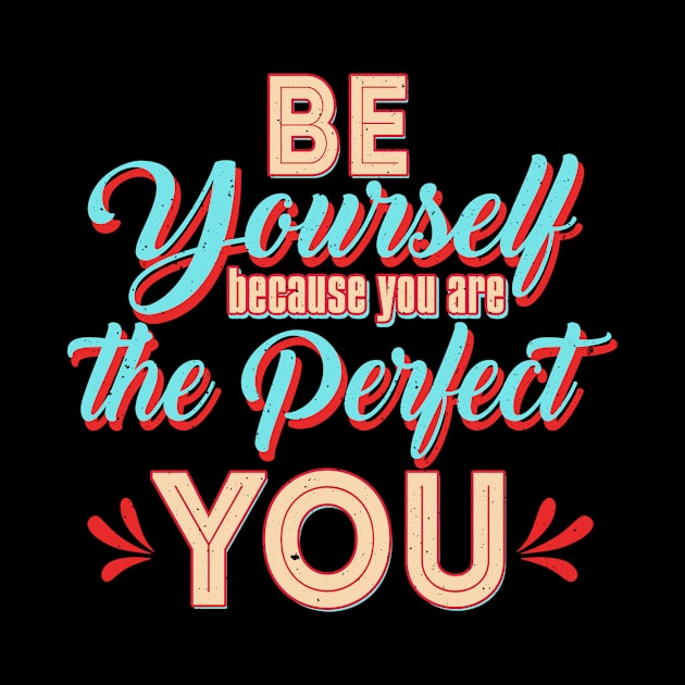 Be Yourself because You are the Perfect You by Ha'aha'a Designs