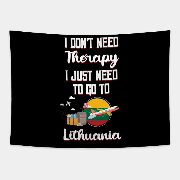 I Don't Need Therapy I Just Need To Go To Lithuania Tapestry by silvercoin