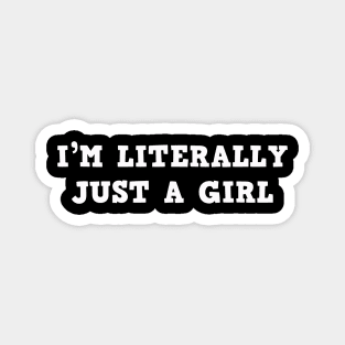 I'm Literally Just A Girl Girls Quotes Magnet