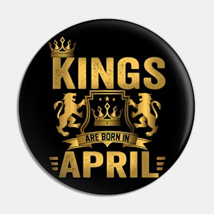 Kings Are Born In April Birthday Pin