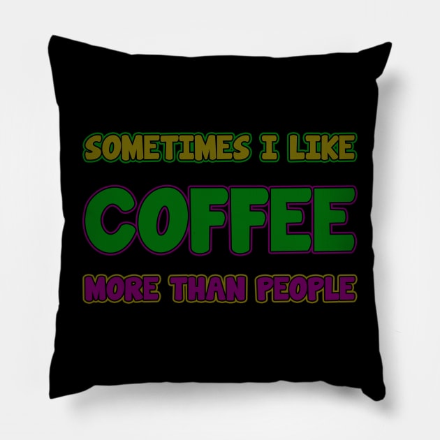 sometime i like coffee more than people Pillow by tioooo